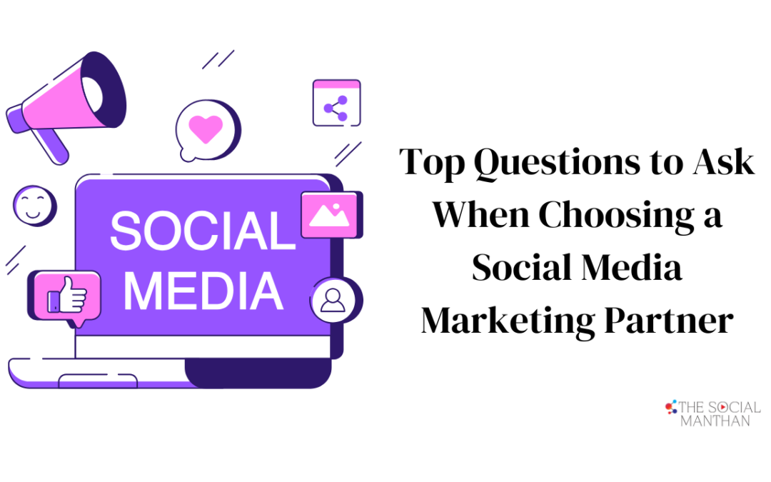 Top Questions to Ask When Choosing a Social Media Marketing Partner