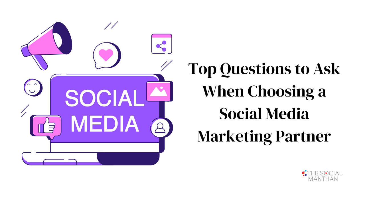 Top Questions to Ask When Choosing a Social Media Marketing Partner