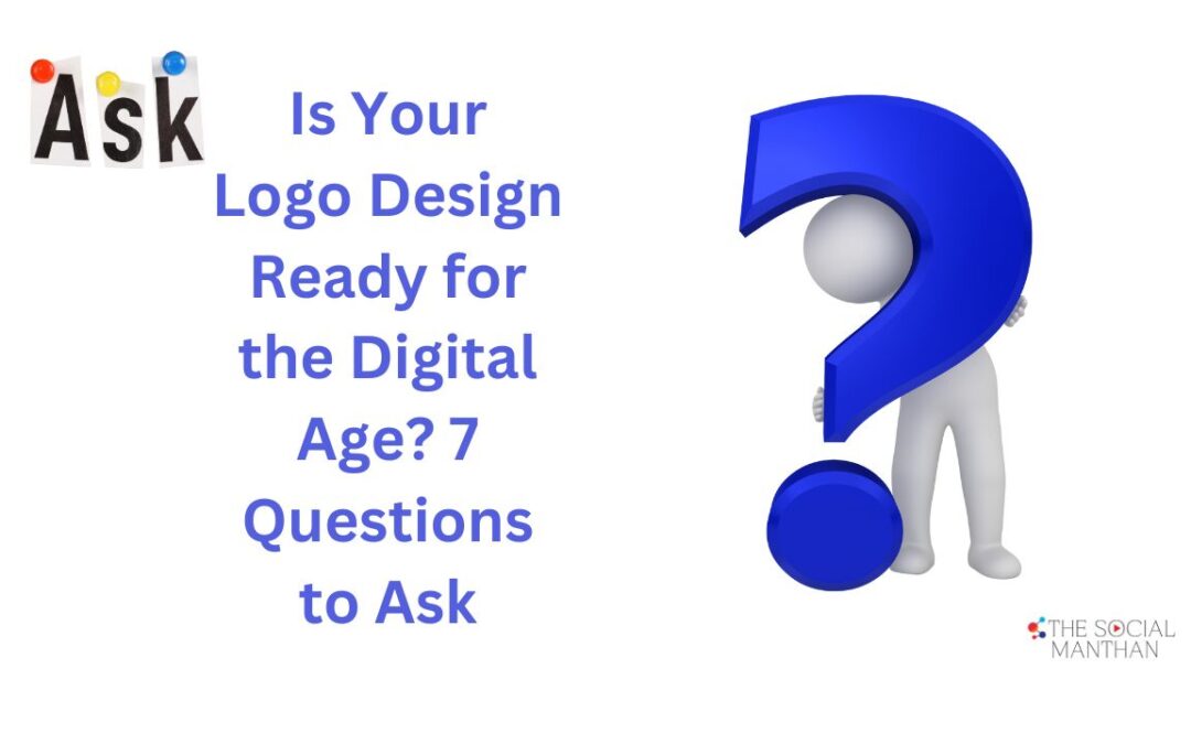 Is Your Logo Design Ready for the Digital Age? 7 Questions to Ask