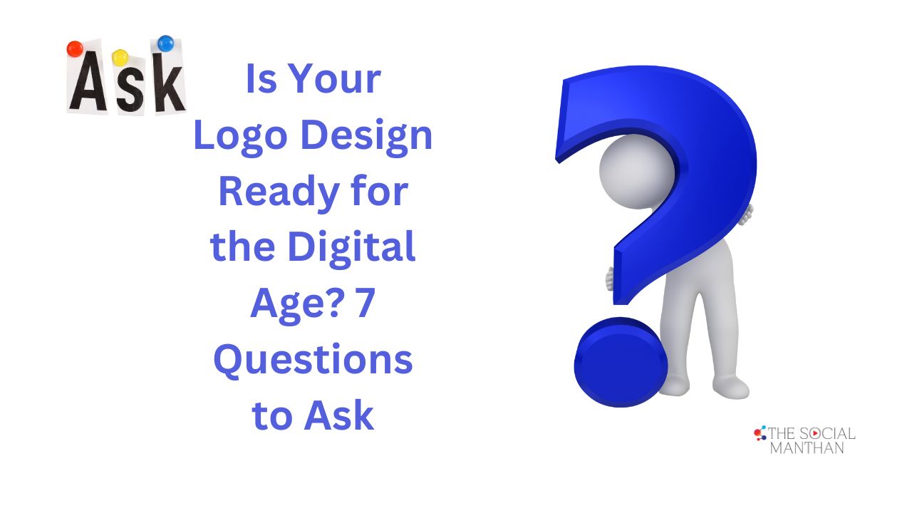 Is Your Logo Design Ready for the Digital Age? 7 Questions to Ask