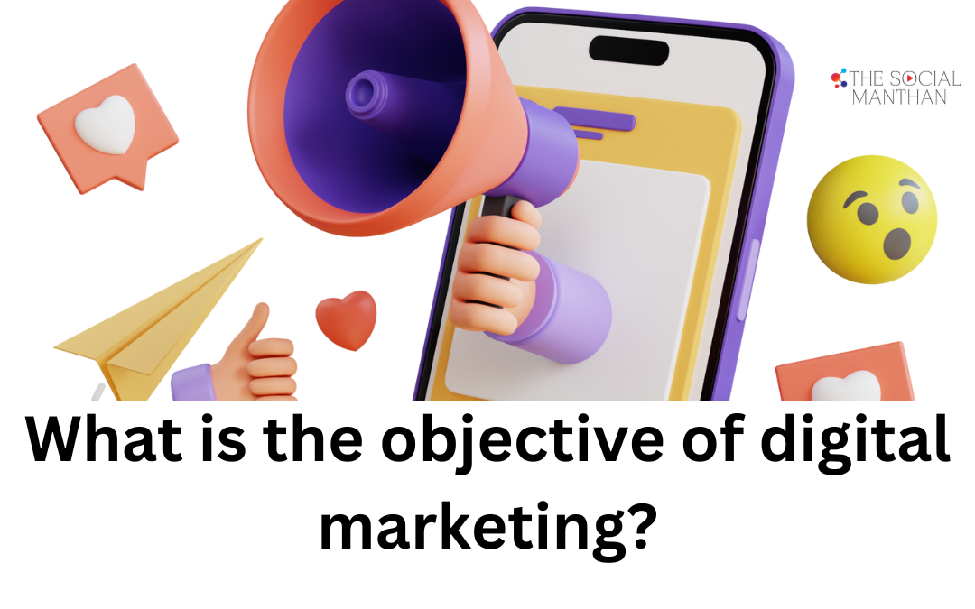 What is the objective of digital marketing?