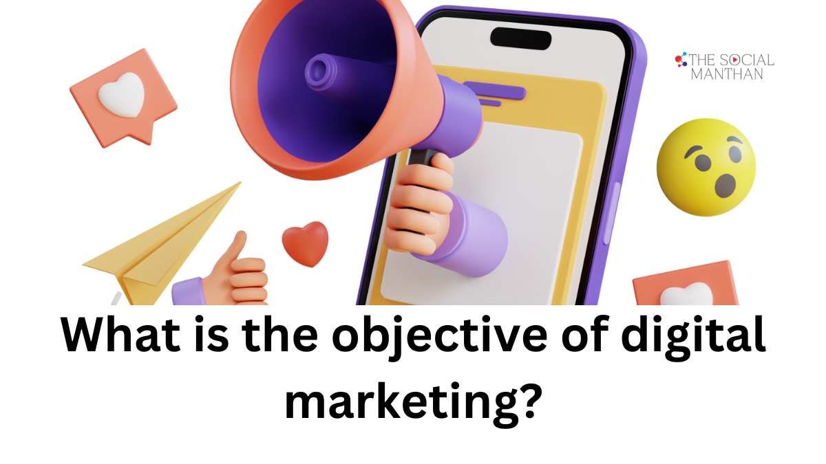 What is the objective of digital marketing?